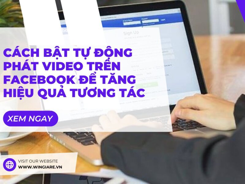 Cách Bật Tự Động Phát Video Trên Facebook Để Tăng Hiệu Quả Tương Tác