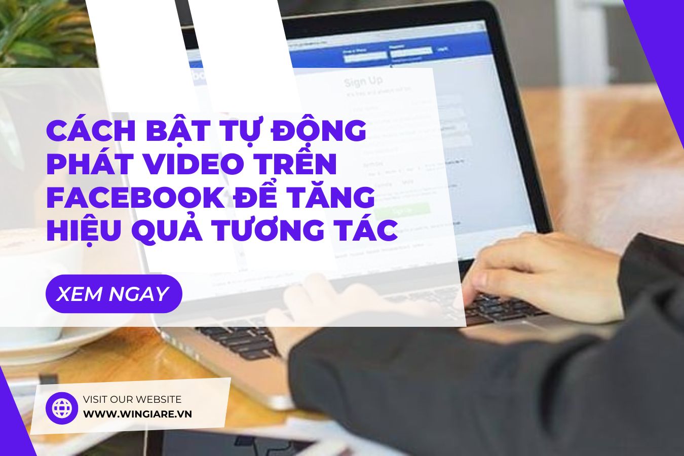 Cách Bật Tự Động Phát Video Trên Facebook Để Tăng Hiệu Quả Tương Tác