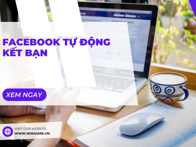 Facebook Tự Động Kết Bạn: Hướng Dẫn Chi Tiết Từ A Đến Z